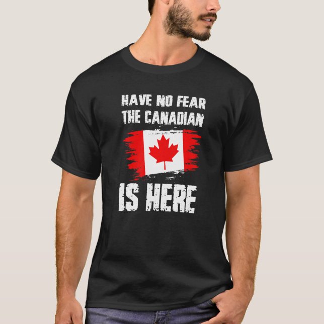 T-shirt Have No Fear The Canadian Is Here Canada Flag Prid (Devant)