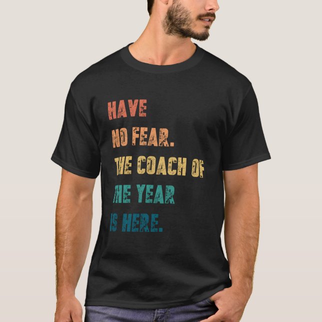 T-shirt Have No Fear The Coach Of The Year Is Here Coachin (Devant)