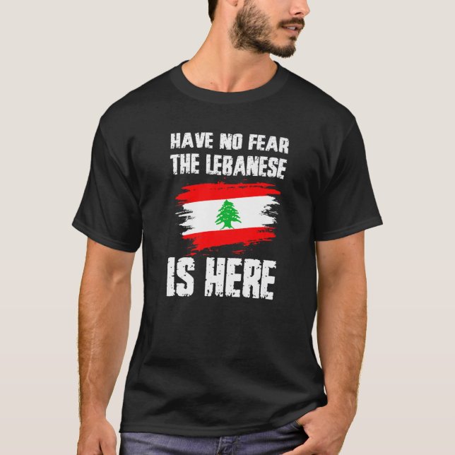 T-shirt Have No Fear The Lebanese Is Here Leban Flag Pride (Devant)