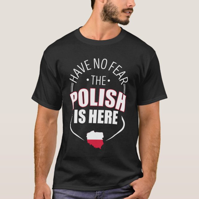 T-shirt Have No Fear The Polish Is Here Poland Country Fla (Devant)