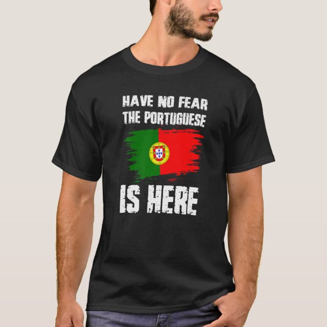 T-shirt Have No Fear The Portuguese Is Here Portugual Flag (Devant)