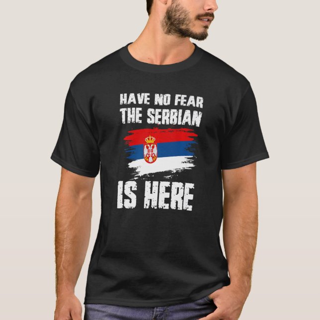 T-shirt Have No Fear The Serbian Is Here Serbia Flag Pride (Devant)