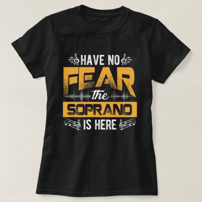 T-shirt Have No Fear The Soprano Is Here Choir Gifts  (Design devant)