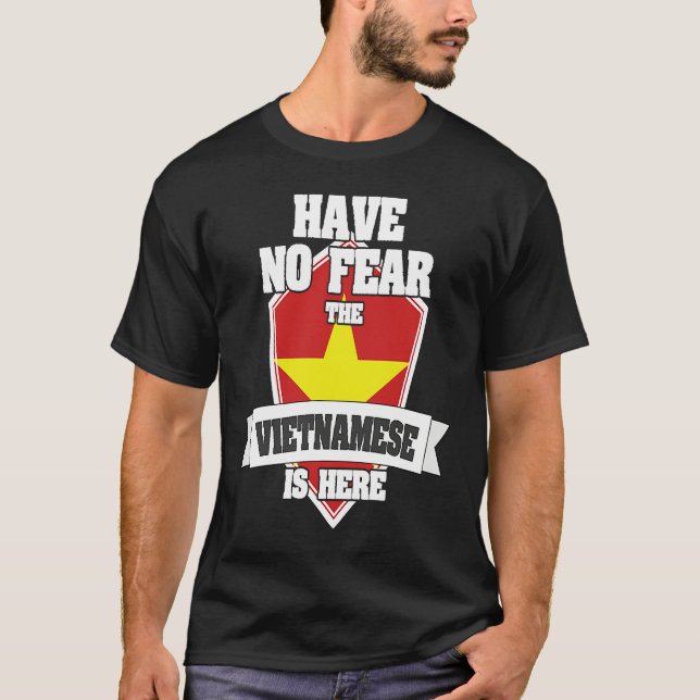 T-shirt Have No Fear The Vietnamese Is Here Proud To Be Fr (Devant)