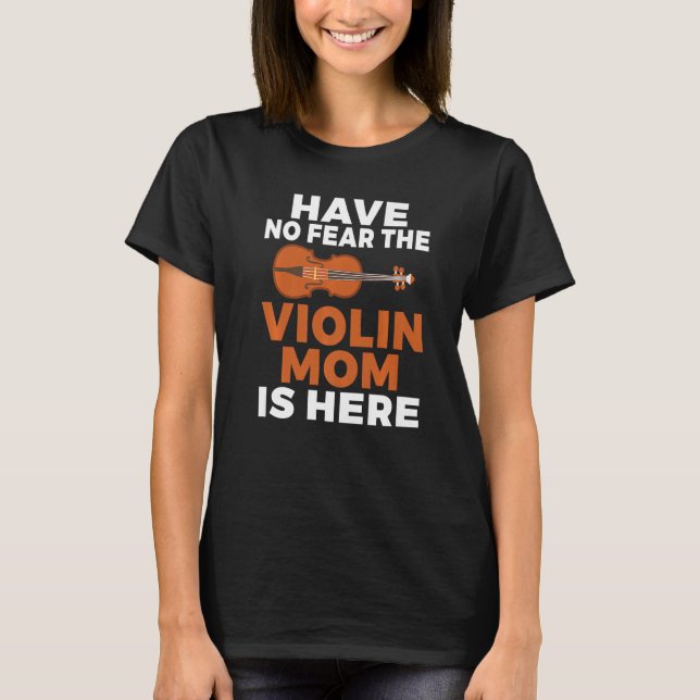 T-shirt Have no Fear the Violin Mom is here  Violin Mom (Devant)