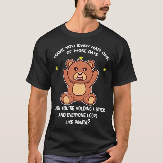 T-shirt have you ever had one of those days bears (Devant)