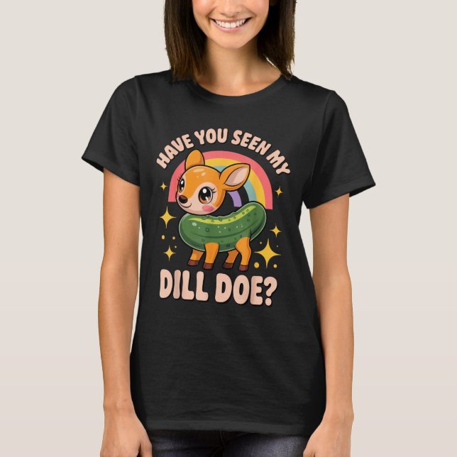 T-shirt Have You Seen My Dill Doe_ Funny Animal Lovers Rai (Devant)