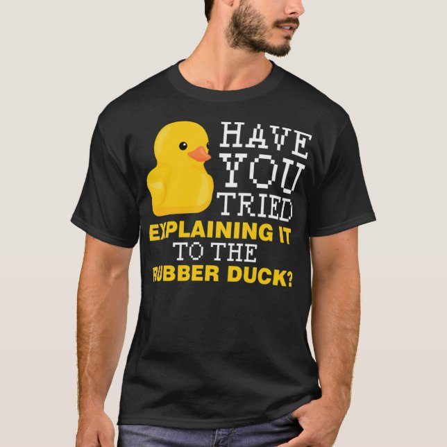 T-shirt Have you tried explaining it to the rubber duck bo (Devant)