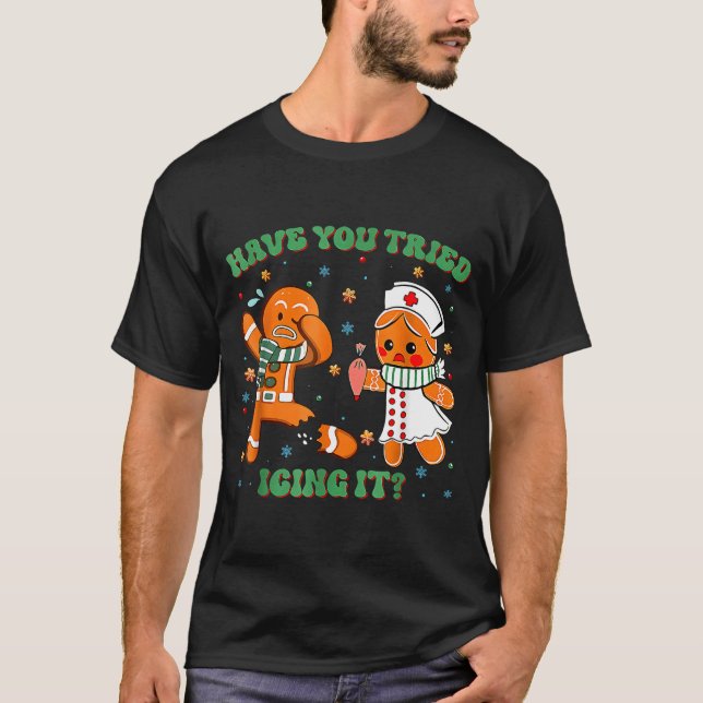 T-shirt Have You Tried Icing It Funny Gingerbread Rn Nurse (Devant)