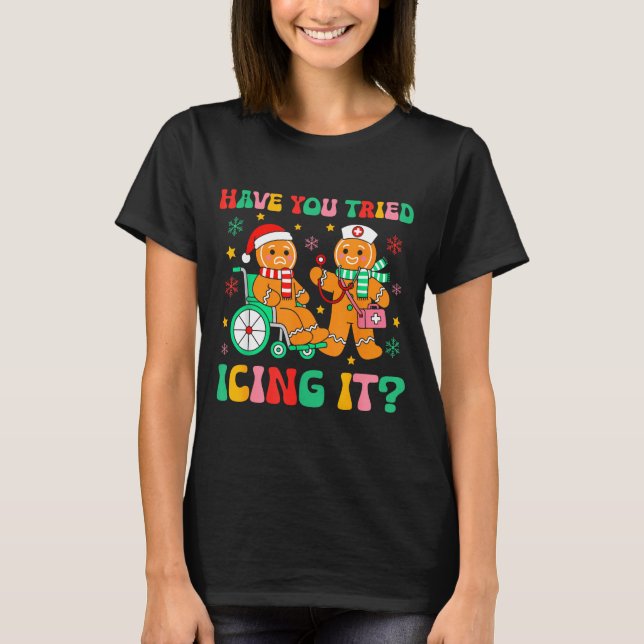 T-shirt Have You Tried Icing It Gingerbread Nurse Christma (Devant)