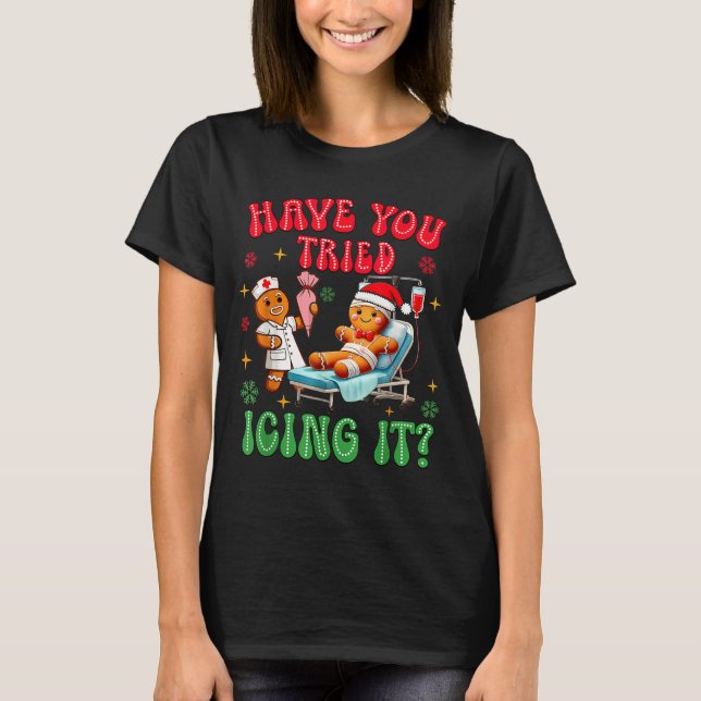 T-shirt Have You Tried Icings It Gingerbread Nurse Christm (Devant)