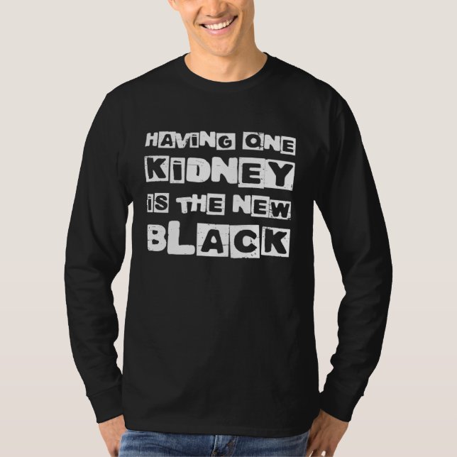 T-shirt Having One Kidney Is The New Black Organ Donor (Devant)