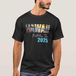 T-shirt Hawaii Birthday Trip 2025 Vacation Party Crew Crui
