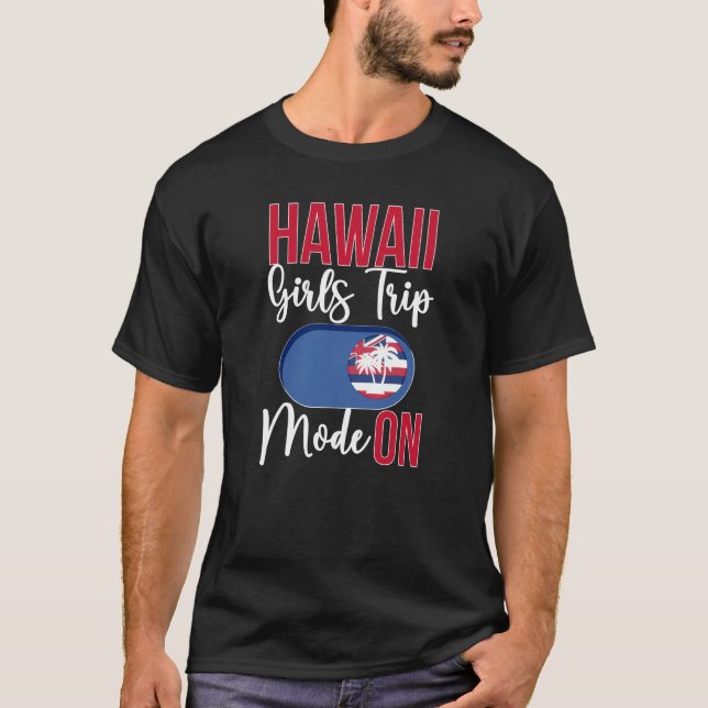 T-shirt Hawaii Girls Trip Mode ON Vacation Hawaii Travel G (Devant)