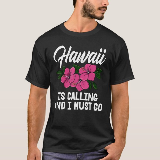 T-shirt Hawaii Is Calling And I Must Go Men Flower Aloha P (Devant)