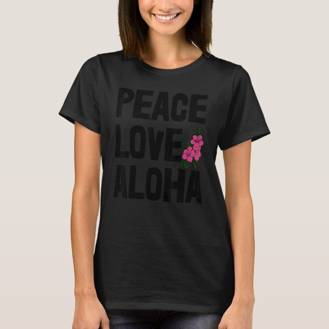 T-shirt Hawaii Peace Love Aloha  Women Flower Aloha Party  (Devant)