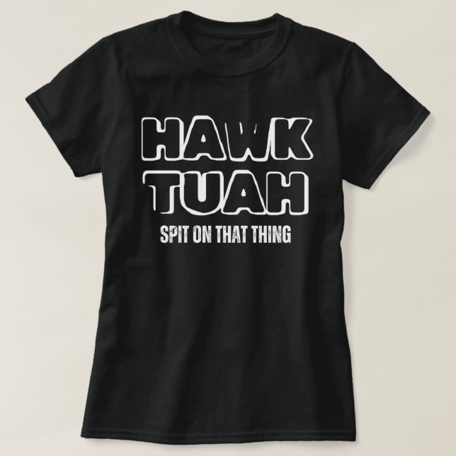 T-shirt Hawk Tuah Crache Sur Cette Chose (Design devant)