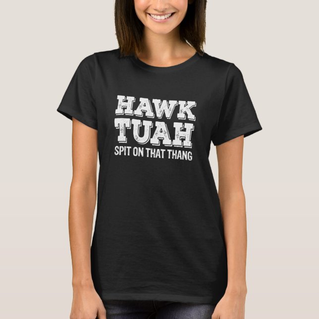 T-shirt Hawk Tuah cracher Sur Ce Thang Drôle (Devant)