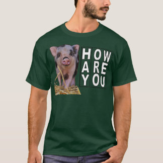 T-shirt Hay How Are You Pig 