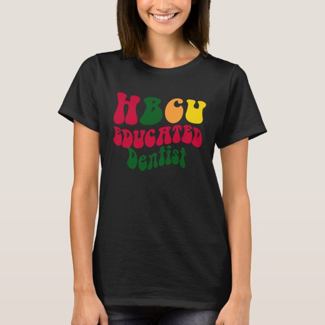 T-shirt HBCU Educated Dentist Black college Alumni Apparel (Devant)