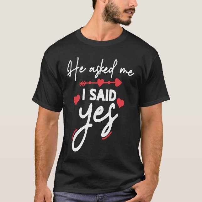 T-shirt He Asked Me And I Said Yes Marriage Proposal (Devant)