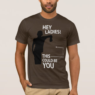 T-shirt Hé dames ! Ceci pourrait être vous