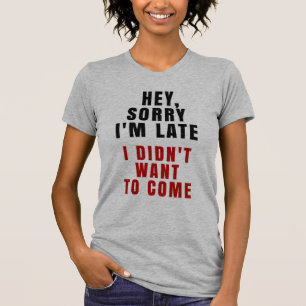 T-shirt Hé, désolé je suis en retard je n'ai pas voulu