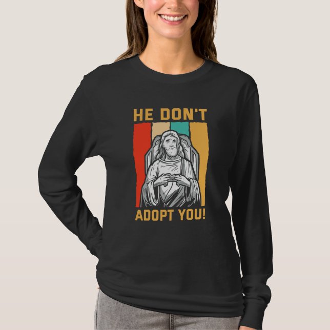 T-shirt He Don't Adopt You He Just Gives You Hope Jesus Kn (Devant)