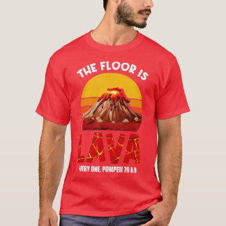 T-shirt he Floor Is Lava Pompeii Lava Championship Funny D