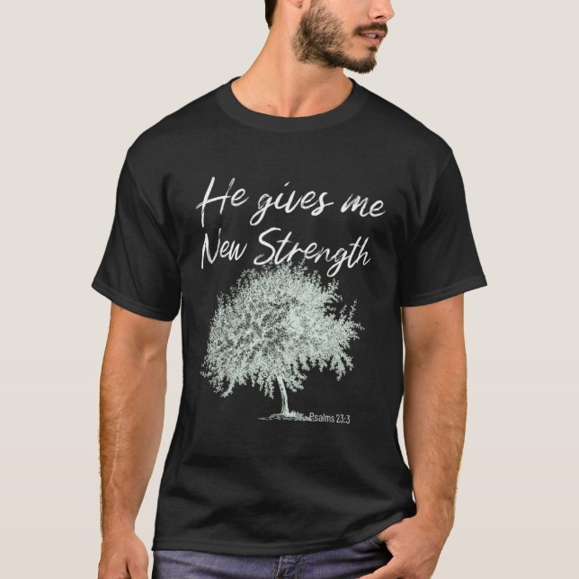 T-shirt He Gives Me New Strength Psalms 233 (Devant)