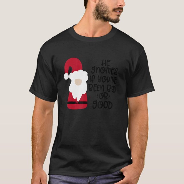 T-shirt He Gnomes If You're Been Bad Or Good (Devant)