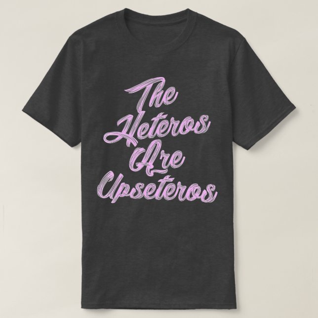 T-shirt he Heteros Are Upseteros Funny Straight Pride Gay  (Design devant)