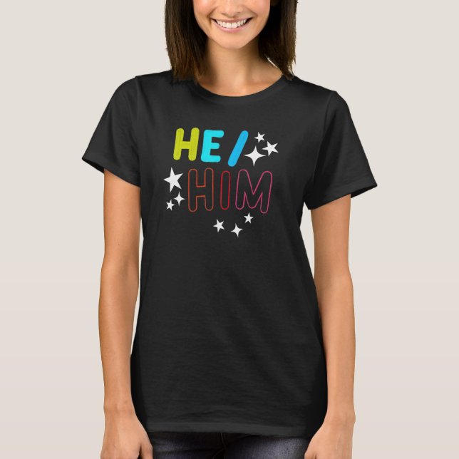 T-shirt He Him  Male Gender Pronouns LGBTQ Non Binary Colo (Devant)