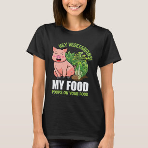 T-shirt Hé les Végétariens Ma Nourriture Chie sur Votre No
