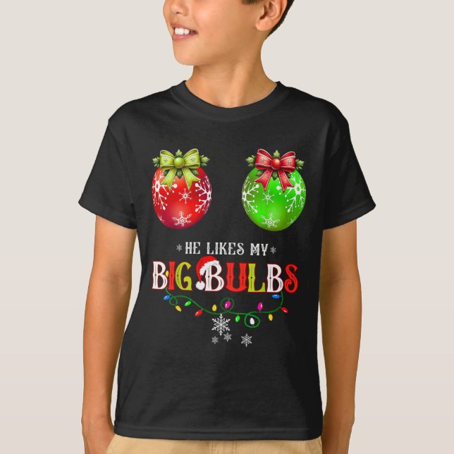 T-shirt He Likes My Big Bulbs I Love His Peppermint Stick  (Devant)