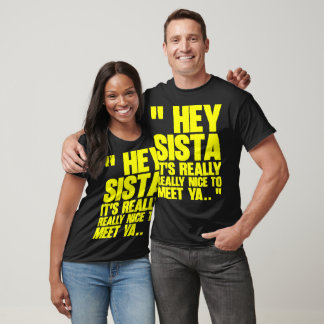T-shirt Hé Sista C'est Vraiment Sympa de Te Rencontrer