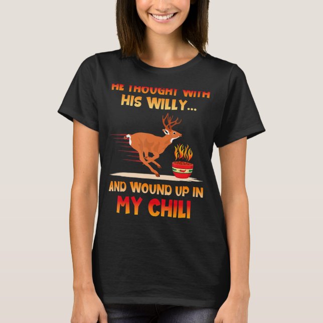 T-shirt He Thought With His Willy And Wound Up In My Chili (Devant)
