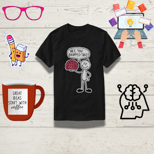 T-shirt "Hé, Tu As Abandonné Ça !" Cerveau drôle