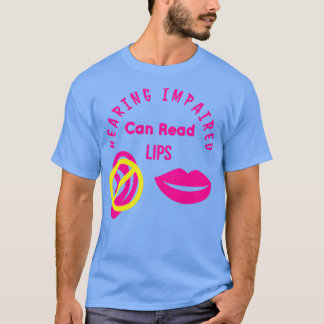 T-shirt Hearing Impaired Can Read Lips ASL Support Deaf 21