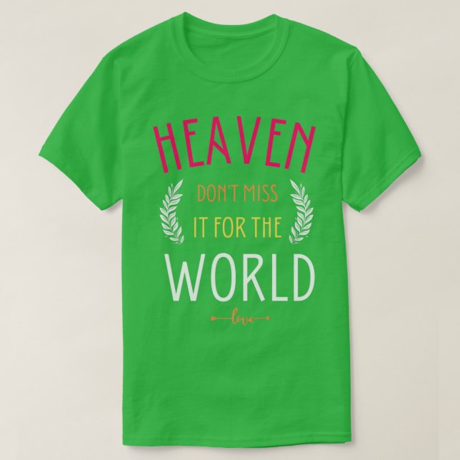 T-shirt Heaven donx27t miss it for the world (Design devant)