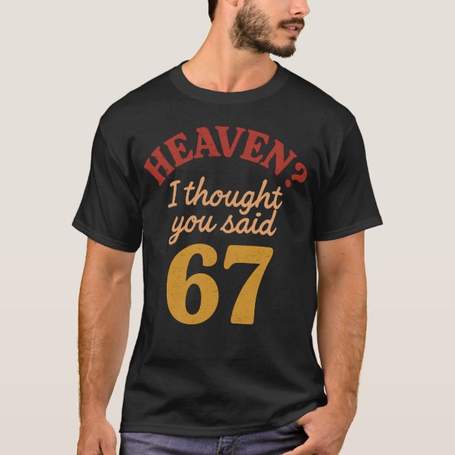 T-shirt Heaven I Thought You Said 67 Funny Six Seven Meme (Devant)