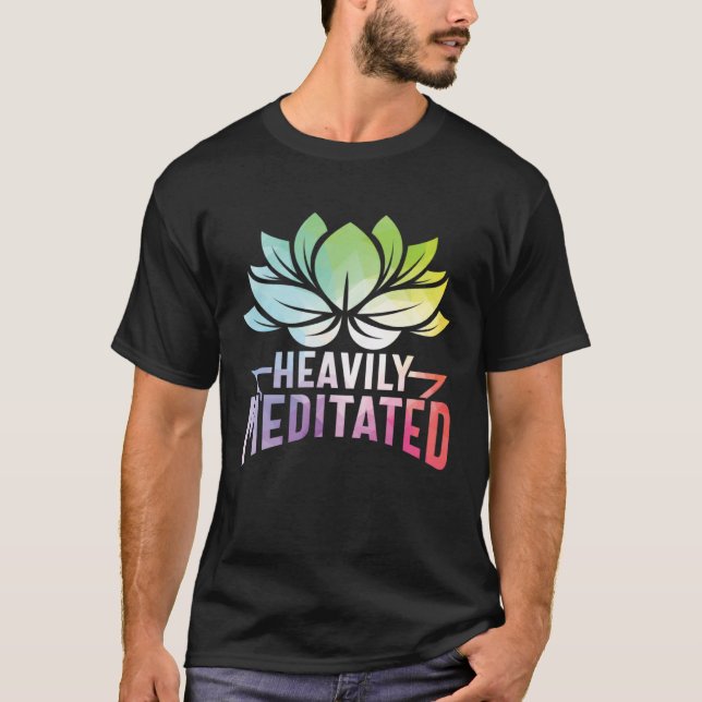 T-shirt Heavily Meditated Lotus Flower Yoga Zen Meditation (Devant)