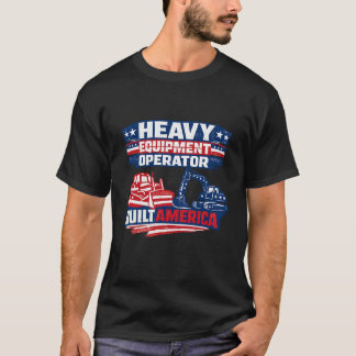 T-shirt Heavy Equipment Operator Built America