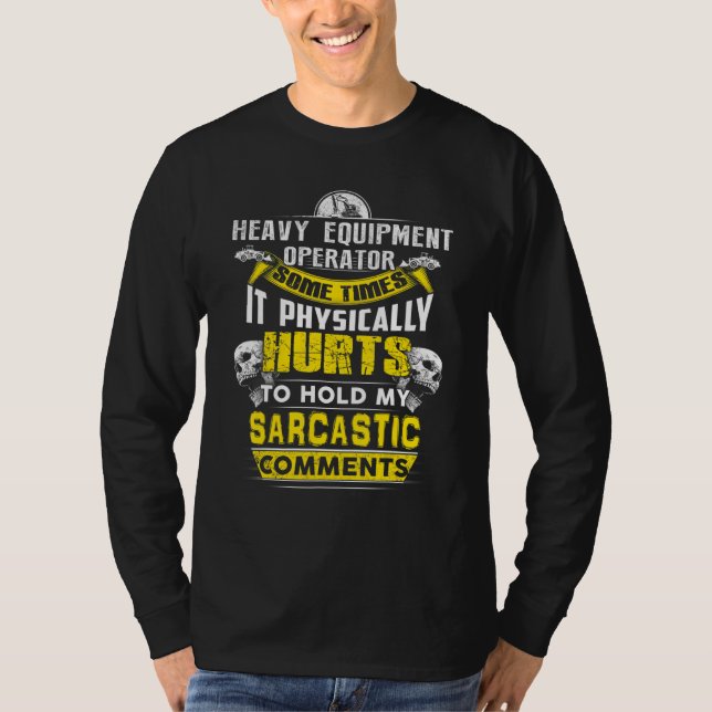 T-shirt heavy equipment operator some times hurts sarcasti (Devant)