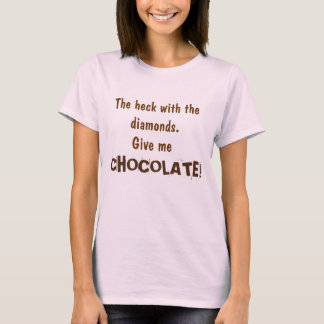T-shirt Heck Diamonds Donnez du CHOCOLAT!