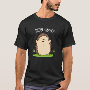 T-shirt Hedge Hugs Funny Hedgehog Pun Dark BG