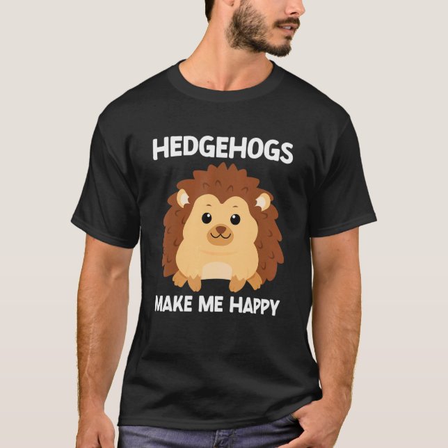 T-shirt Hedgehog Make Me Happy Cute Hedgehog  Porcupine (Devant)
