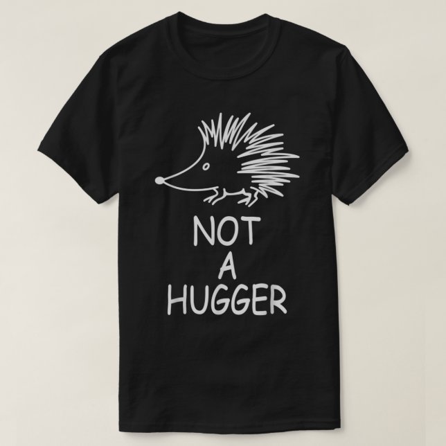 T-shirt Hedgehog Not A Hugger - Hedgehog Sarcastic Meme He (Design devant)