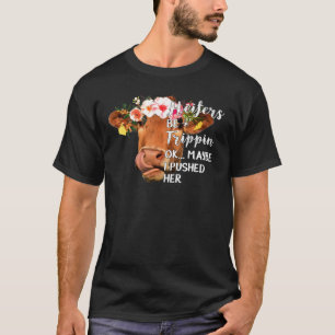 T-shirt Heifers Be Trippin Ok Peut-Être Que J'Ai Poussé Sa