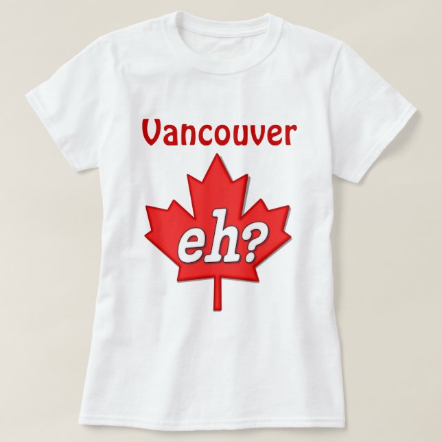 T-shirt Hein canadien ? - Vancouver (Design devant)